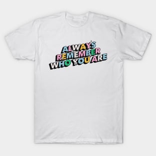 Always remember who you are - Positive Vibes Motivation Quote T-Shirt
